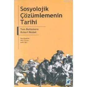 SOSYOLOJIK ÇÖZÜMLEMENİN TARIHI - TOM BOTTOMORE;ROBERT NISBET