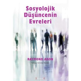 Sosyolojik Düşüncenin Evreleri - Raymond Aron
