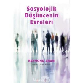 Sosyolojik Düşüncenin Evreleri - Raymond Aron