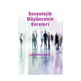 Sosyolojik Düşüncenin Evreleri - Raymond Aron
