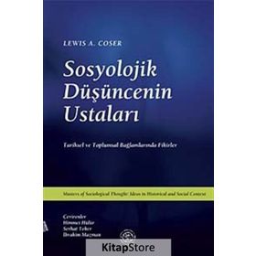 SOSYOLOJIK DÜŞÜNCENİN USTALARI TARIHSEL VE TOPLUMSAL BAĞLAMLARINDA FIKIRLER - LEWIS A. COSER