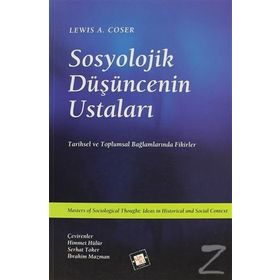 SOSYOLOJIK DÜŞÜNCENİN USTALARI TARIHSEL VE TOPLUMSAL BAĞLAMLARINDA FIKIRLER - LEWIS A. COSER