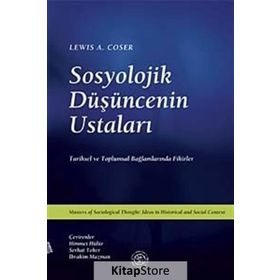 SOSYOLOJIK DÜŞÜNCENİN USTALARI TARIHSEL VE TOPLUMSAL BAĞLAMLARINDA FIKIRLER - LEWIS A. COSER