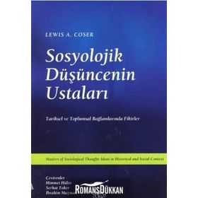 SOSYOLOJIK DÜŞÜNCENİN USTALARI TARIHSEL VE TOPLUMSAL BAĞLAMLARINDA FIKIRLER - LEWIS A. COSER