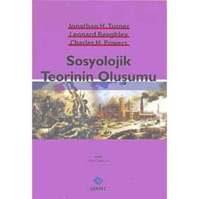 SOSYOLOJIK TEORININ OLUŞUMU - CHARLES H. POWERS;JONATHAN H. TURNER;LEONARD BEEGHLEY