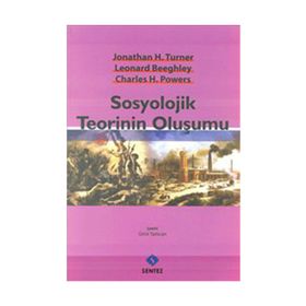 SOSYOLOJIK TEORININ OLUŞUMU - CHARLES H. POWERS;JONATHAN H. TURNER;LEONARD BEEGHLEY