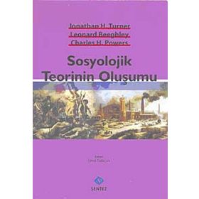SOSYOLOJIK TEORININ OLUŞUMU - CHARLES H. POWERS;JONATHAN H. TURNER;LEONARD BEEGHLEY