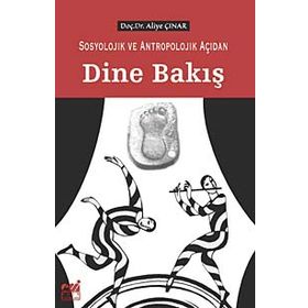 SOSYOLOJIK VE ANTROPOLOJIK AÇIDAN DINE BAKIŞ - ALIYE ÇINAR