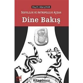 SOSYOLOJIK VE ANTROPOLOJIK AÇIDAN DINE BAKIŞ - ALIYE ÇINAR