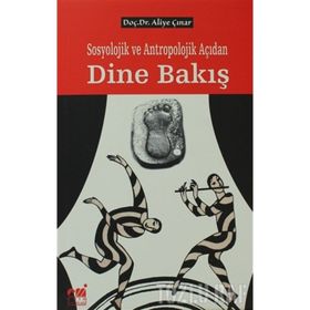 SOSYOLOJIK VE ANTROPOLOJIK AÇIDAN DINE BAKIŞ - ALIYE ÇINAR