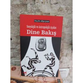 SOSYOLOJIK VE ANTROPOLOJIK AÇIDAN DINE BAKIŞ - ALIYE ÇINAR