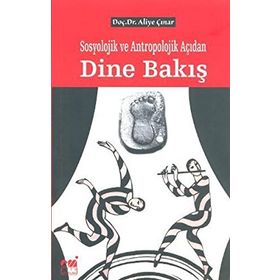 SOSYOLOJIK VE ANTROPOLOJIK AÇIDAN DINE BAKIŞ - ALIYE ÇINAR