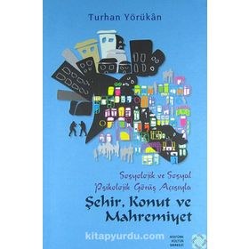 Sosyolojik ve Sosyal Psikolojik Görüş Açısından Şehir, Konut ve Mahremiyet - Turhan Yörükan