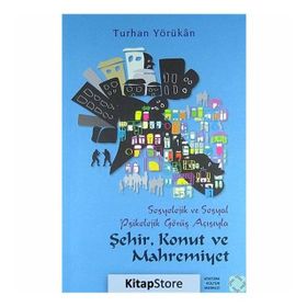Sosyolojik ve Sosyal Psikolojik Görüş Açısından Şehir, Konut ve Mahremiyet - Turhan Yörükan