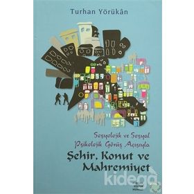 Sosyolojik ve Sosyal Psikolojik Görüş Açısından Şehir, Konut ve Mahremiyet - Turhan Yörükan