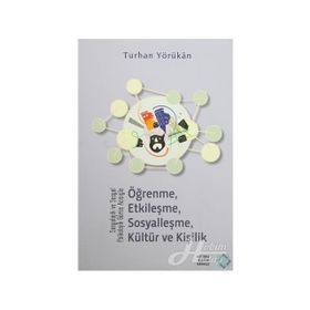 Sosyolojik ve Sosyal Psikolojik Görüş Açısıyla Öğrenme, Etkileşme, Sosyalleşme, Kültür ve Kişilik - Turhan Yörükan