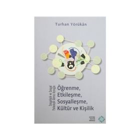 Sosyolojik ve Sosyal Psikolojik Görüş Açısıyla Öğrenme, Etkileşme, Sosyalleşme, Kültür ve Kişilik - Turhan Yörükan
