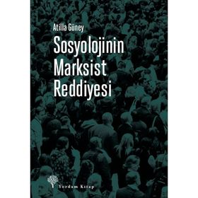 Sosyolojinin Marksist Reddiyesi - Atilla Güney