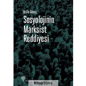 Sosyolojinin Marksist Reddiyesi - Atilla Güney