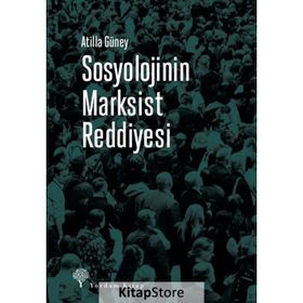 Sosyolojinin Marksist Reddiyesi - Atilla Güney