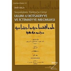 SOSYOLOJININ TÜRKIYEYE GIRIŞI ULUM-I İKTISADIYYE VE İCTIMAIYYE MECMUASI - ÜMIT AKCA