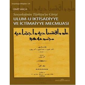 SOSYOLOJININ TÜRKIYEYE GIRIŞI ULUM-I İKTISADIYYE VE İCTIMAIYYE MECMUASI - ÜMIT AKCA