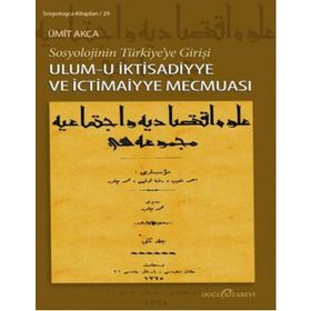 SOSYOLOJININ TÜRKIYEYE GIRIŞI ULUM-I İKTISADIYYE VE İCTIMAIYYE MECMUASI - ÜMIT AKCA