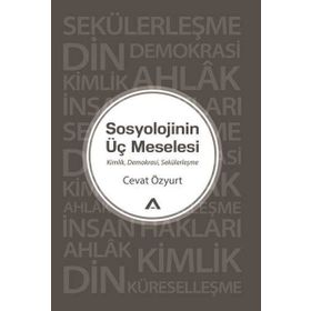 Sosyolojinin Üç Meselesi - Cevat Özyurt