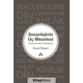Sosyolojinin Üç Meselesi - Cevat Özyurt