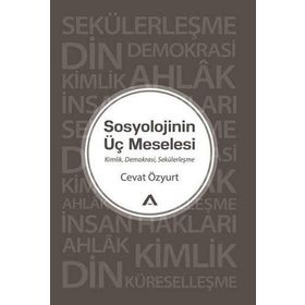 Sosyolojinin Üç Meselesi - Cevat Özyurt
