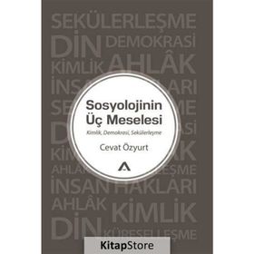 Sosyolojinin Üç Meselesi - Cevat Özyurt