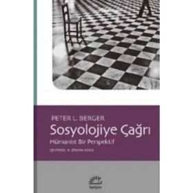 Sosyolojiye Çağrı: Hümanist Bir Perspektif - Peter L. Berger