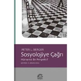 Sosyolojiye Çağrı: Hümanist Bir Perspektif - Peter L. Berger