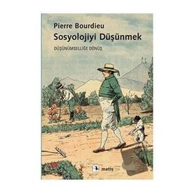 Sosyolojiyi Düşünmek - Pierre Bourdieu
