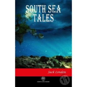 South Sea Tales - Jack London