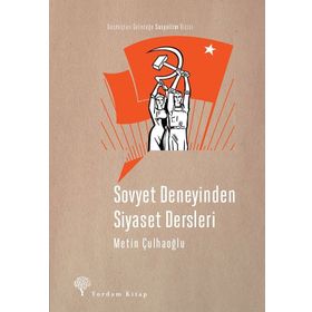 Sovyet Deneyinden Siyaset Dersleri - Metin Çulhaoğlu