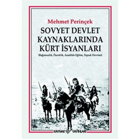 SOVYET DEVLET KAYNAKLARINDA KÜRT İSYANLARI (BAĞIMSIZLIK, ÖZERKLİK, ANADILDE EĞİTİM, TOPRAK DEVRIMI) - MEHMET PERİNÇEK