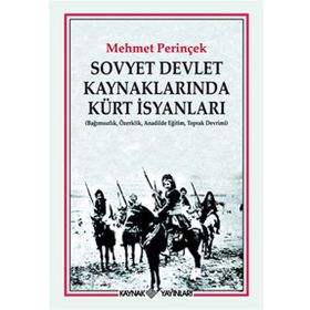 SOVYET DEVLET KAYNAKLARINDA KÜRT İSYANLARI (BAĞIMSIZLIK, ÖZERKLİK, ANADILDE EĞİTİM, TOPRAK DEVRIMI) - MEHMET PERİNÇEK