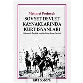 SOVYET DEVLET KAYNAKLARINDA KÜRT İSYANLARI (BAĞIMSIZLIK, ÖZERKLİK, ANADILDE EĞİTİM, TOPRAK DEVRIMI) - MEHMET PERİNÇEK
