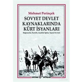 SOVYET DEVLET KAYNAKLARINDA KÜRT İSYANLARI (BAĞIMSIZLIK, ÖZERKLİK, ANADILDE EĞİTİM, TOPRAK DEVRIMI) - MEHMET PERİNÇEK