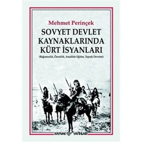 SOVYET DEVLET KAYNAKLARINDA KÜRT İSYANLARI (BAĞIMSIZLIK, ÖZERKLİK, ANADILDE EĞİTİM, TOPRAK DEVRIMI) - MEHMET PERİNÇEK