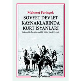 SOVYET DEVLET KAYNAKLARINDA KÜRT İSYANLARI (BAĞIMSIZLIK, ÖZERKLİK, ANADILDE EĞİTİM, TOPRAK DEVRIMI) - MEHMET PERİNÇEK