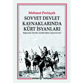 SOVYET DEVLET KAYNAKLARINDA KÜRT İSYANLARI (BAĞIMSIZLIK, ÖZERKLİK, ANADILDE EĞİTİM, TOPRAK DEVRIMI) - MEHMET PERİNÇEK
