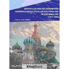 SOVYETLER BİRLİĞİ DÖNEMİ´NDE AZERBAYCAN´DA FOLKLOR POLİTİKALARI VE ÇALIŞMALARI - EYÜP AKMAN