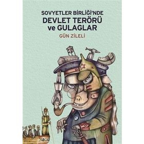Sovyetler Birliğinde Devlet Terörü ve Gulaglar - Gün Zileli