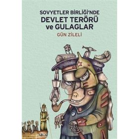 Sovyetler Birliğinde Devlet Terörü ve Gulaglar - Gün Zileli