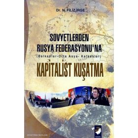 SOVYETLERDEN RUSYA FEDERASYONU`NA KAPITALIST KUŞATMA - N. FILIZ İRGE