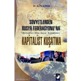 SOVYETLERDEN RUSYA FEDERASYONU`NA KAPITALIST KUŞATMA - N. FILIZ İRGE