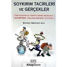 SOYKIRIM TACIZCILERI VE GERÇEKLER DIASPORA YALANLARININ İÇYÜZÜ - ŞÜKRÜ SERVER AYA