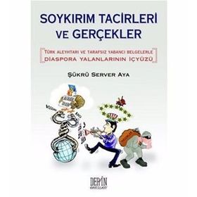 SOYKIRIM TACIZCILERI VE GERÇEKLER DIASPORA YALANLARININ İÇYÜZÜ - ŞÜKRÜ SERVER AYA